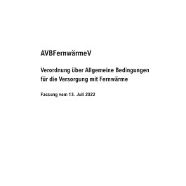 Verordnung über Allgem. Bedingungen für die Versorgung von Fernwärme (AVBFernwärmeV) - Fassung vom 13. Juli 2022