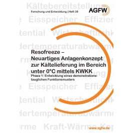 Resofreeze - Neuartiges Anlagenkonzept zur Kältelieferung im Bereich unter 0 °C mittels KWKK (Heft 38)