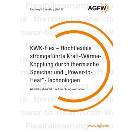 KWK-Flex - Hochflexible stromgeführte Kraft-Wärme-Kopplung durch thermische Speicher und "Power-to-Heat"-Technologien (KWKflex) (Heft 57)