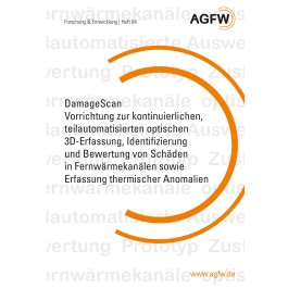EnEff:Wärme - DamageScan Vorrichtung zur kontinuierlichen, teilautomatisierten optischen 3D-Erfassung, Identifizierung und Bewertung von Schöden in Fernwärmekanälen sowie Erfassung thermischer Anomalien (Heft 64)
