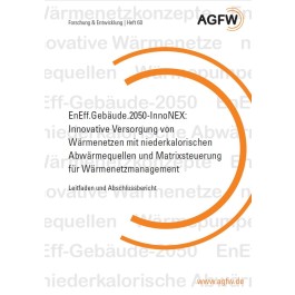 EnEff.Gebäude.2050-InnoNEX: Innovative Versorgung von Wärmenetzen mit niederkalorischen Abwärmequellen mund Matrixsteuerung für Wärmenetzmanagement (Heft 60)