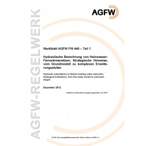 FW 440 Teil  1 - Hydraulische Berechnung von Heizwasser-Fernwärmenetzen - Strategische Hinweise, vom Grundmodell zu komplexen Erweiterungsstufen