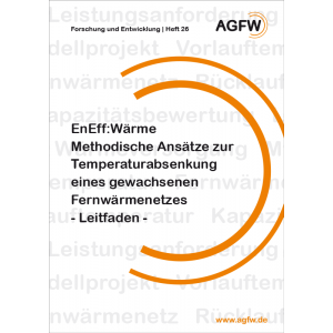 EnEff: Wärme | Methodische Ansätze zur Temperaturabsenkung eines gewachsenen Fernwärmenetzes - Leitfaden - (Heft 26)