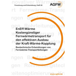 EnEff:Wärme | Kostengünstiger Fernwärmetransport für den effektiven Ausbau der Kraft-Wärme-Kopplung | Bautechnische Entwicklungen von Fernwärme-Transportleitungen (Heft 32)